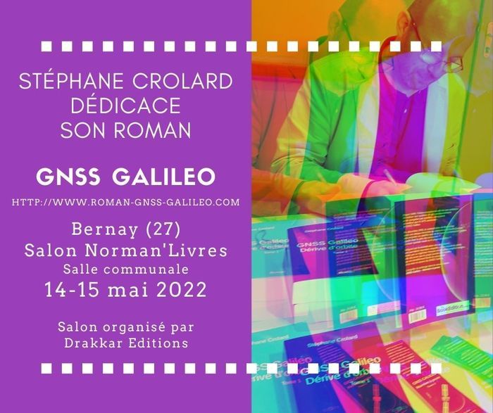 Stéphane Crolard sera au salon Norman'Livres de Bernay les 14 et 15 mai 2022 pour présenter son techno-thriller GNSS Galileo.