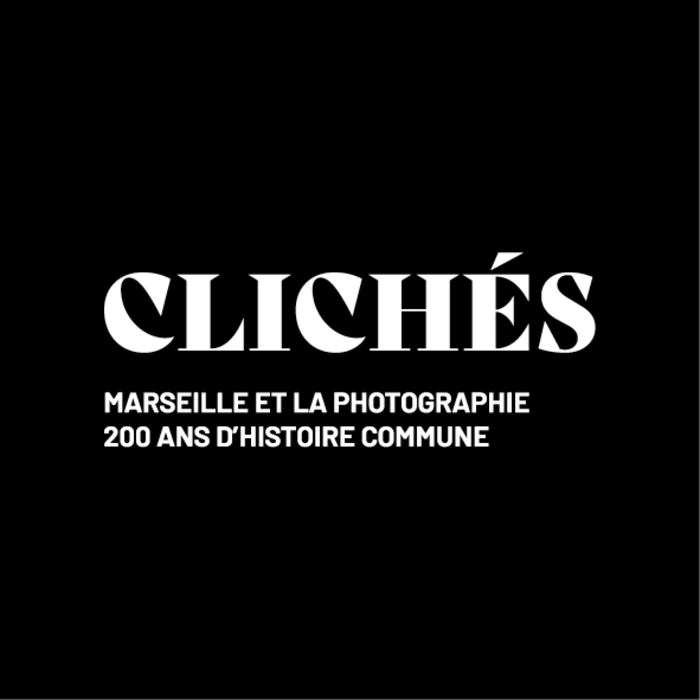 Affiche — Clichés, Marseille et la Photographie : 200 ans d'histoire commune