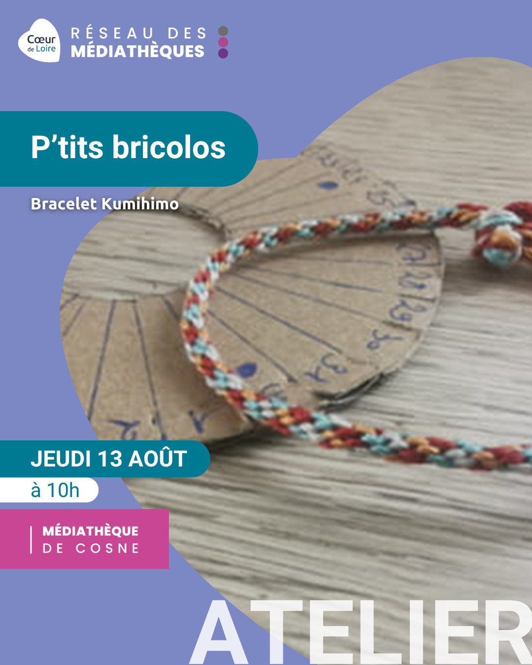 Atelier P’tits bricolos «Bracelet Kumihimo»