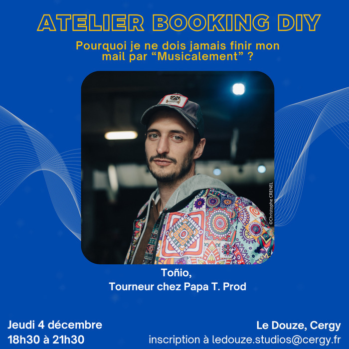 Atelier booking DIY - Pourquoi je ne dois jamais finir mon mail par “Musicalement” ?
