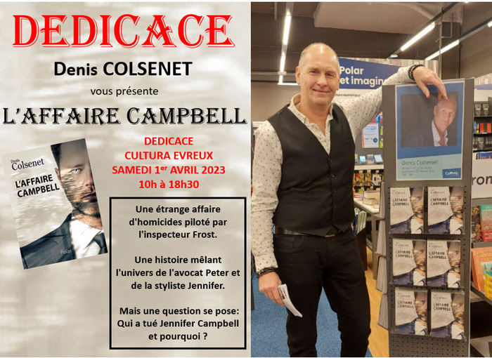 Dédicace aura lieu le samedi 1er avril 2023 à partir de 10h au Magasin CULTURA à EVREUX (27). Au plaisir de vous présenter mon nouveau polar "L'AFFAIRE CAMPBELL" Denis COLSENET Auteur