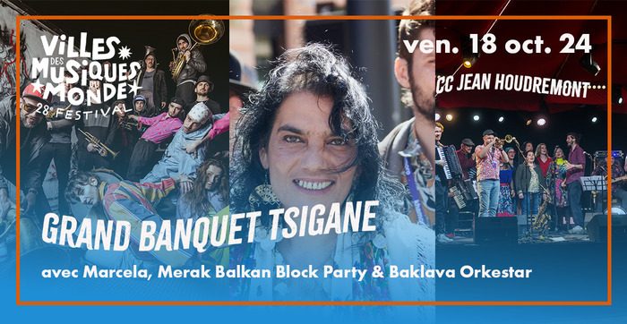 Grand Banquet Tsigane : Marcela + Merak Balkan Block Party + Baklava Orkestar • Festival Villes des Musiques du Monde