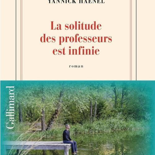 Yannick Haenel, La solitude des professeurs est infinie