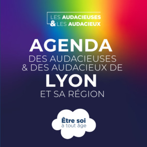 Agenda des Audacieuses et des Audacieux de Lyon et sa région