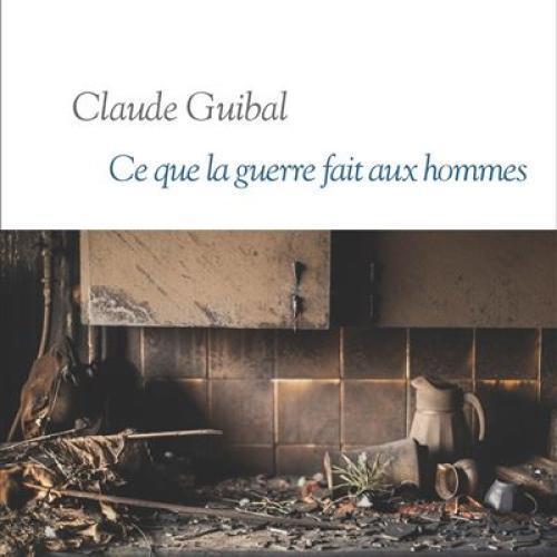 Claude Guibal, Ce que la guerre fait aux hommes