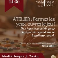 ATELIER : Fermez les yeux, ouvrez le jeu ! | Médiathèque J. Tastu