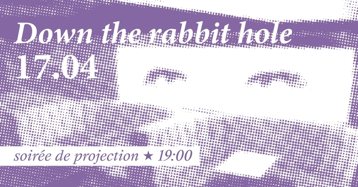 DOWN THE RABBIT HOLE - Soirée de projection