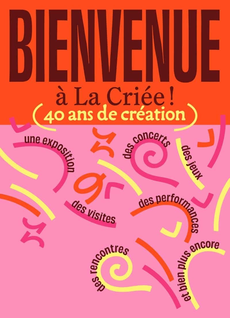 Bienvenue à La Criée, 40 ans de création et bien plus encore !